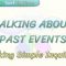 TALKING ABOUT PAST EVENTS / MAKING SIMPLE INQUIRIES