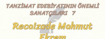 TANZİMAT EDEBİYATININ ÖNEMLİ SANATÇILARI – 7