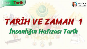 TARİH VE ZAMAN – 1 / İNSANLIĞIN HAFIZASI TARİH