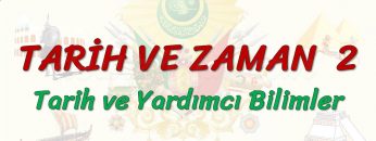 TARİH VE ZAMAN – 2 / TARİH VE YARDIMCI BİLİMLER