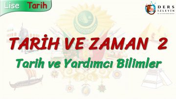 TARİH VE ZAMAN – 2 / TARİH VE YARDIMCI BİLİMLER