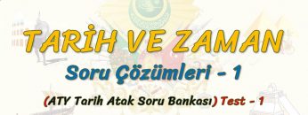 TARİH VE ZAMAN  / SORU ÇÖZÜMLERİ  – 1 (AYT)