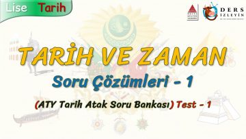 TARİH VE ZAMAN  / SORU ÇÖZÜMLERİ  – 1 (AYT)