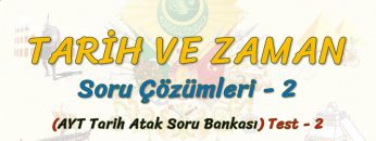 TARİH VE ZAMAN / SORU ÇÖZÜMLERİ – 2 (AYT)
