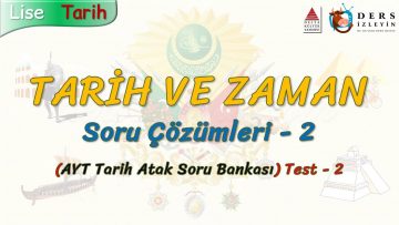 TARİH VE ZAMAN / SORU ÇÖZÜMLERİ – 2 (AYT)