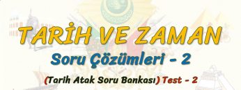 TARİH VE ZAMAN / SORU ÇÖZÜMLERİ – 2 (TYT)