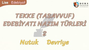 TASAVVUF EDEBİYATI NAZIM TÜRLERİ – 2 / NUTUK – DEVRİYE