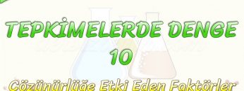 TEPKİMELERDE DENGE – 10 / ÇÖZÜNÜRLÜĞE ETKİ EDEN FAKTÖRLER