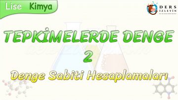 TEPKİMELERDE DENGE – 2 / DENGE SABİTİ HESAPLAMALARI