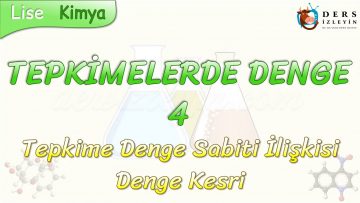 TEPKİMELERDE DENGE – 4 / TEPKİME – DENGE SABİTİ İLİŞKİSİ, DENGE KESRİ