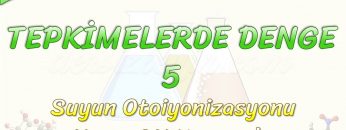 TEPKİMELERDE DENGE – 5 / SUYUN OTOİYONİZASYONU – pH VE pOH KAVRAMLARI