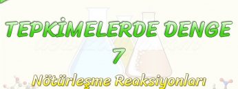 TEPKİMELERDE DENGE – 7 / NÖTÜRLEŞME REAKSİYONLARI