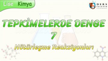 TEPKİMELERDE DENGE – 7 / NÖTÜRLEŞME REAKSİYONLARI