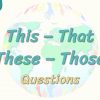 This, That, These, Those / Questions 6. Ders