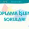 TOPLAMA İŞLEMİ SORULARI