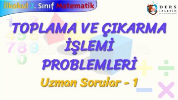 TOPLAMA VE ÇIKARMA İŞLEMİ PROBLEMLERİ / UZMAN SORULAR – 1