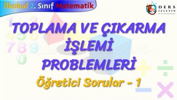 TOPLAMA VE ÇIKARMA İŞLEMİ PROBLEMLERİ / ÖĞRETİCİ SORULAR – 1
