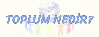 TOPLUM NEDİR