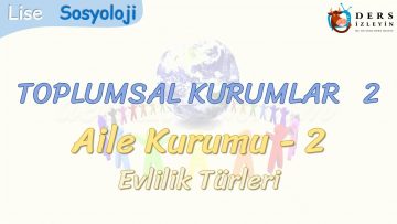 TOPLUMSAL KURUMLAR – 2 / AİLE KURUMU – 2