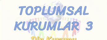 TOPLUMSAL KURUMLAR – 3 / DİN KURUMU