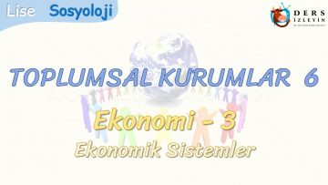 TOPLUMSAL KURUMLAR – 6 / EKONOMİ – 3