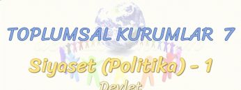 TOPLUMSAL KURUMLAR – 7 / SİYASET – 1