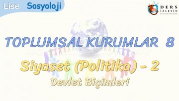 TOPLUMSAL KURUMLAR – 8 / SİYASET – 2