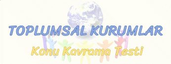 TOPLUMSAL KURUMLAR / KONU KAVRAMA TESTİ