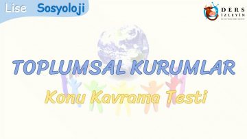 TOPLUMSAL KURUMLAR / KONU KAVRAMA TESTİ