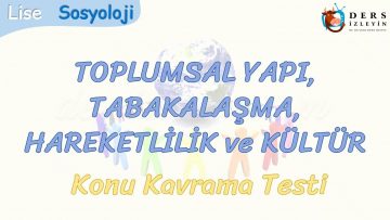 TOPLUMSAL YAPI, TABAKALAŞMA, HAREKETLİLİK VE KÜLTÜR / KONU KAVRAMA TESTİ