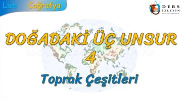TOPRAK ÇEŞİTLERİ (DOĞADAKİ ÜÇ UNSUR – 4) -TYT