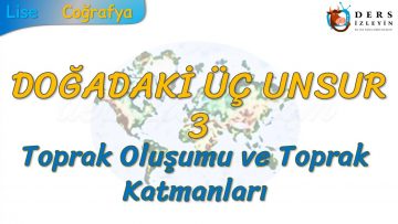 TOPRAK OLUŞUMU VE TOPRAK KATMANLARI (DOĞADAKİ ÜÇ UNSUR – 3) -TYT
