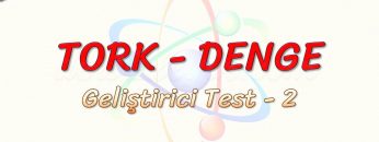 TORK – DENGE / GELİŞTİRİCİ TEST – 2