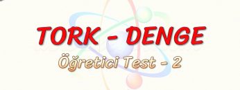 TORK DENGE / ÖĞRETİCİ TEST – 2
