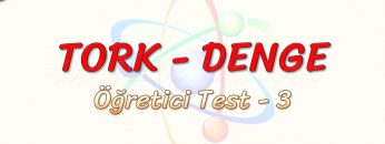 TORK – DENGE / ÖĞRETİCİ TEST – 3