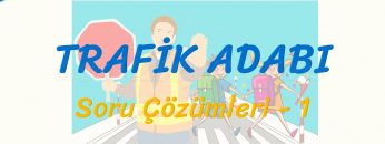 TRAFİK ADABI / SORU ÇÖZÜMLERİ – 1