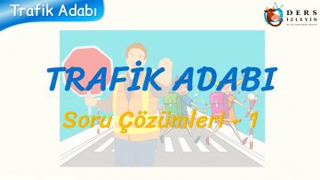 TRAFİK ADABI / SORU ÇÖZÜMLERİ – 1