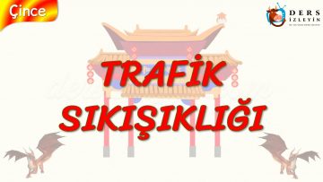 TRAFİK SIKIŞIKLIĞI (ÇİNCE) 92.DERS