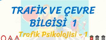 TRAFİK VE ÇEVRE BİLGİSİ – 1 / TRAFİK PSİKOLOJİSİ – 1