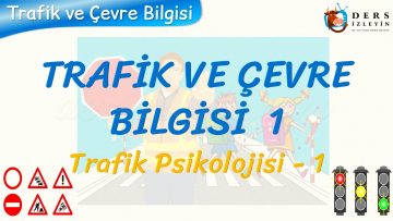 TRAFİK VE ÇEVRE BİLGİSİ – 1 / TRAFİK PSİKOLOJİSİ – 1