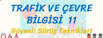 TRAFİK VE ÇEVRE BİLGİSİ – 11 / GÜVENLİ SÜRÜŞ TEKNİKLERİ