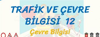 TRAFİK VE ÇEVRE BİLGİSİ – 12 / ÇEVRE BİLGİSİ