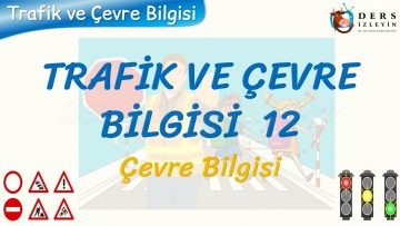 TRAFİK VE ÇEVRE BİLGİSİ – 12 / ÇEVRE BİLGİSİ