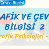 TRAFİK VE ÇEVRE BİLGİSİ – 2 / TRAFİK PSİKOLOJİSİ – 2