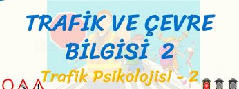 TRAFİK VE ÇEVRE BİLGİSİ – 2 / TRAFİK PSİKOLOJİSİ – 2