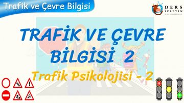 TRAFİK VE ÇEVRE BİLGİSİ – 2 / TRAFİK PSİKOLOJİSİ – 2