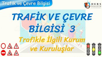 TRAFİK VE ÇEVRE BİLGİSİ – 3 / TRAFİKLE İLGİLİ KURUM VE KURULUŞLAR