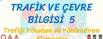 TRAFİK VE ÇEVRE BİLGİSİ – 5 / TRAFİĞİ YÖNETEN VE YÖNLENDİREN ELEMANLAR
