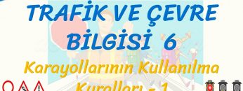 TRAFİK VE ÇEVRE BİLGİSİ – 6 / KARAYOLLARININ KULLANILMA KURALLARI – 1
