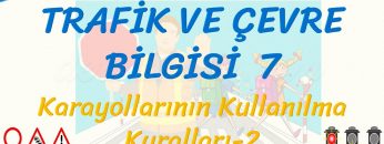 TRAFİK VE ÇEVRE BİLGİSİ – 7 / KARAYOLLARININ KULLANILMA KURALLARI – 2